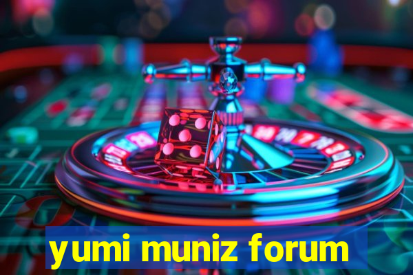 yumi muniz forum